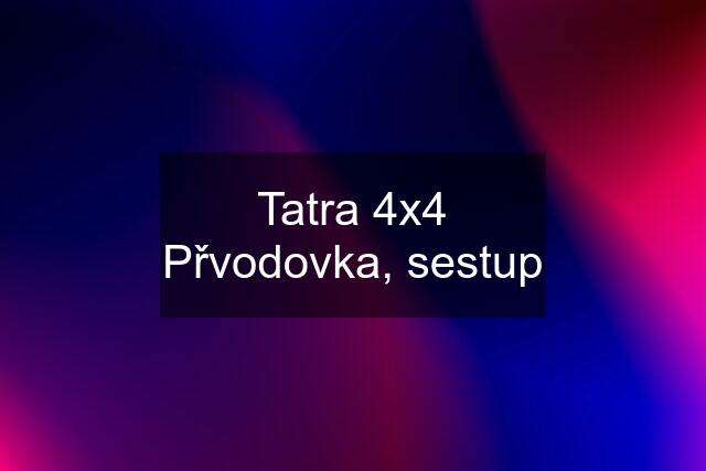 Tatra 4x4 Přvodovka, sestup