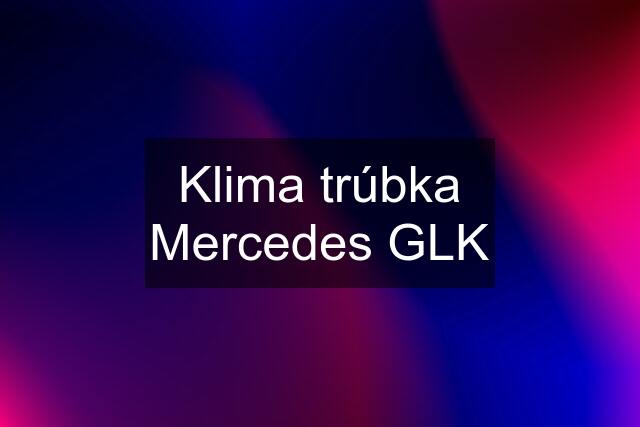 Klima trúbka Mercedes GLK