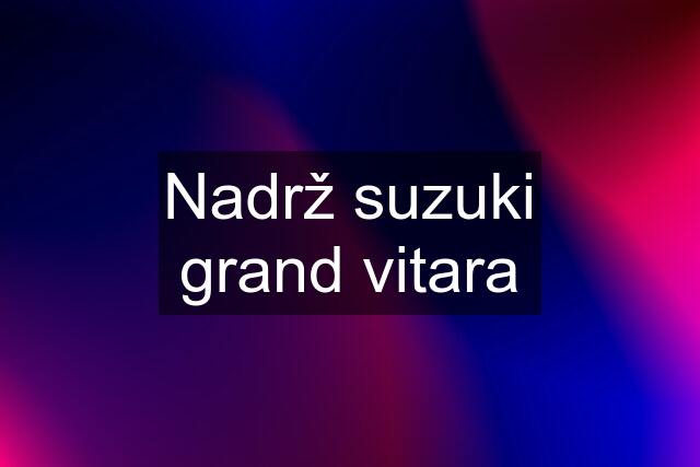 Nadrž suzuki grand vitara