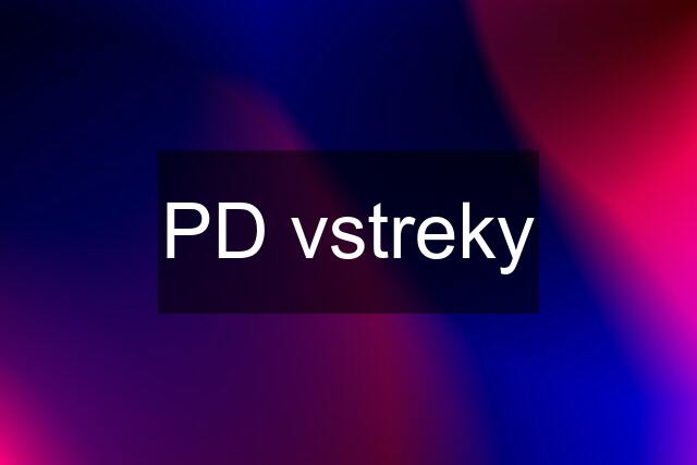 PD vstreky