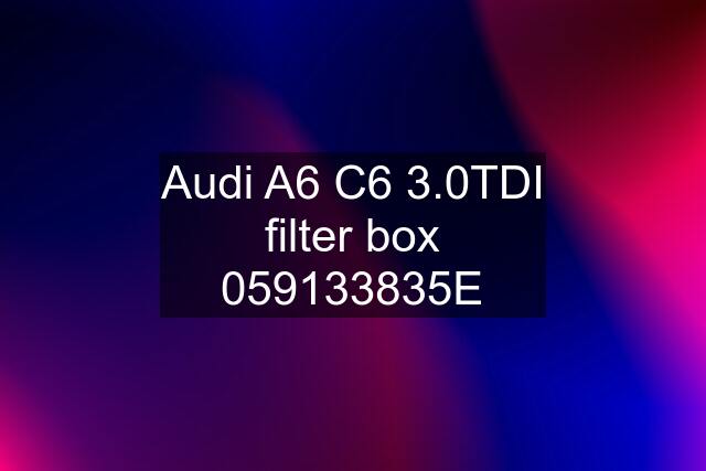 Audi A6 C6 3.0TDI filter box 059133835E