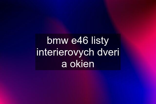 bmw e46 listy interierovych dveri a okien