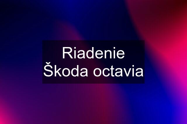 Riadenie Škoda octavia