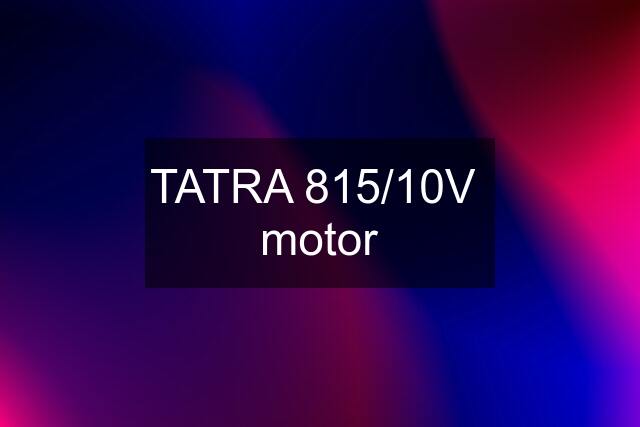 TATRA 815/10V  motor