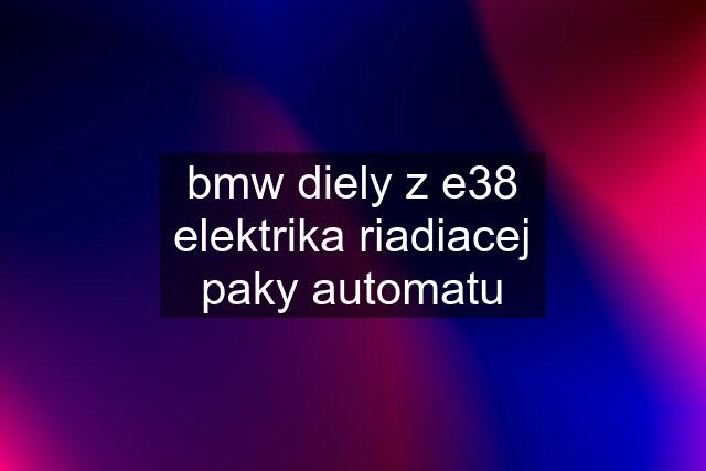 bmw diely z e38	elektrika riadiacej paky automatu