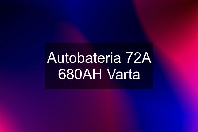 Autobateria 72A 680AH Varta