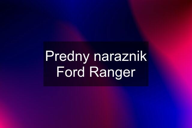 Predny naraznik Ford Ranger