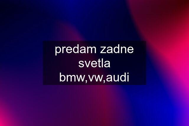 predam zadne svetla bmw,vw,audi