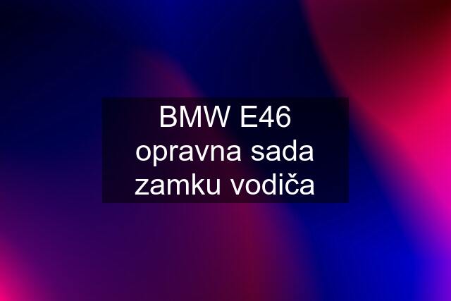 BMW E46 opravna sada zamku vodiča