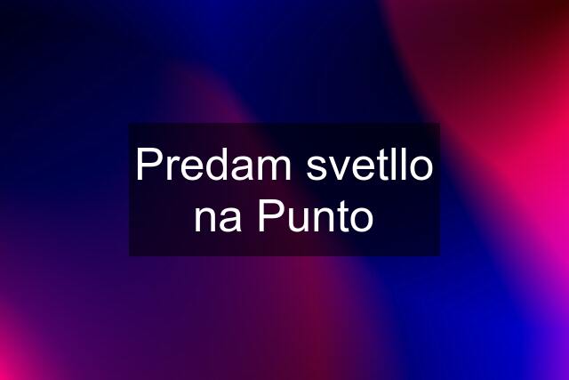 Predam svetllo na Punto