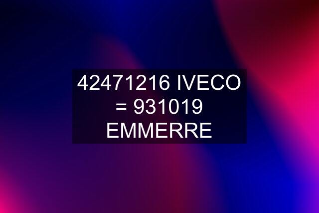 42471216 IVECO = 931019 EMMERRE