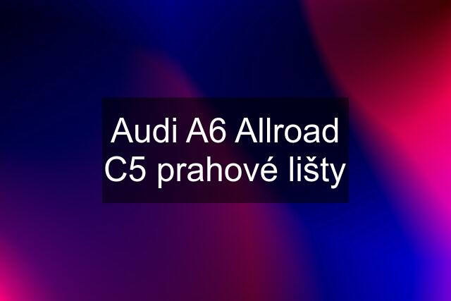 Audi A6 Allroad C5 prahové lišty