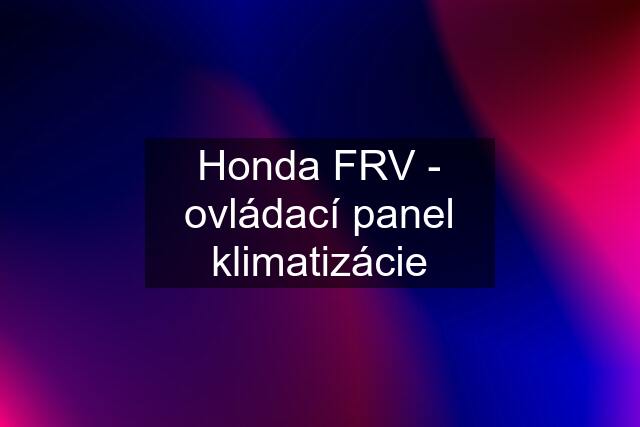 Honda FRV - ovládací panel klimatizácie