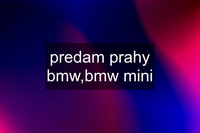 predam prahy bmw,bmw mini