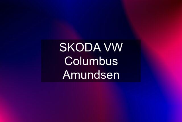 SKODA VW Columbus Amundsen