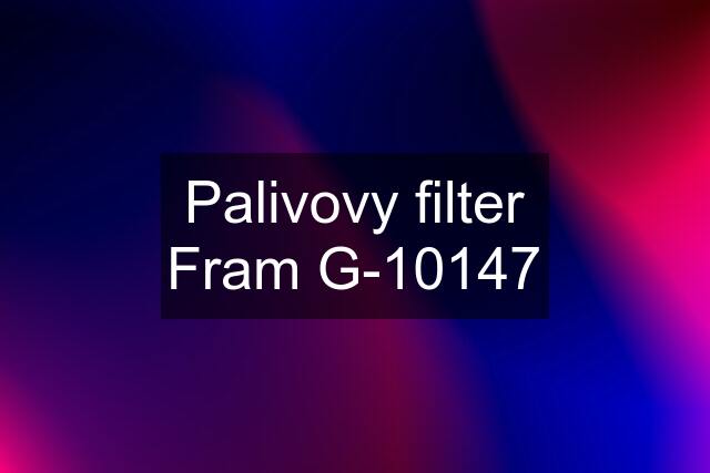 Palivovy filter Fram G-10147