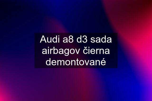 Audi a8 d3 sada airbagov čierna demontované