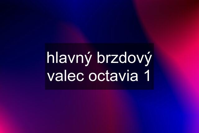 hlavný brzdový valec octavia 1