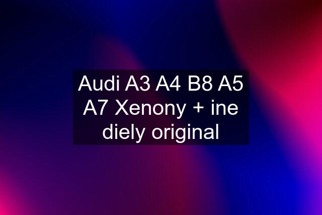 Audi A3 A4 B8 A5 A7 Xenony + ine diely original