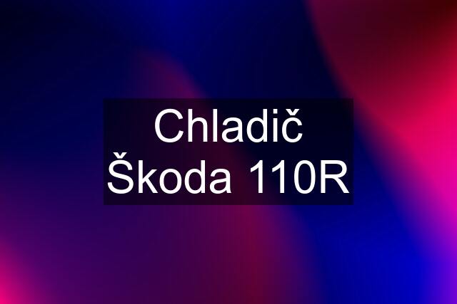 Chladič Škoda 110R