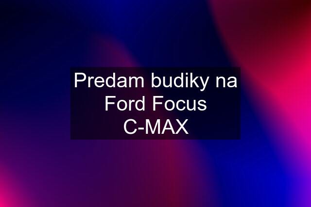 Predam budiky na Ford Focus C-MAX