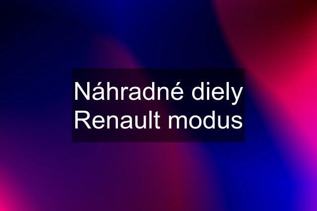 Náhradné diely Renault modus