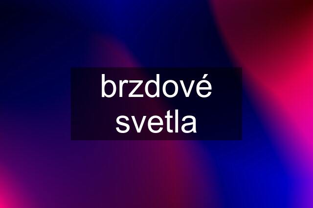 brzdové svetla