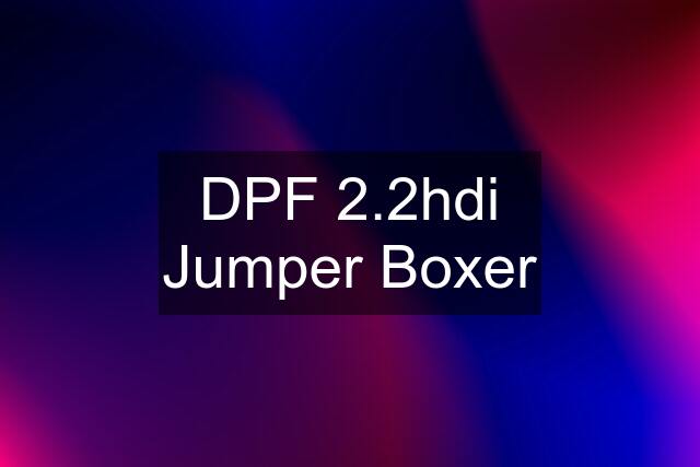 DPF 2.2hdi Jumper Boxer