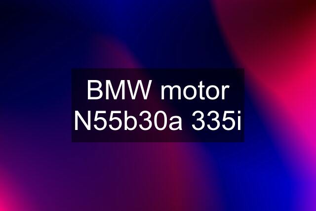 BMW motor N55b30a 335i