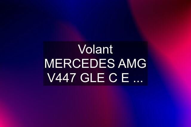 Volant MERCEDES AMG V447 GLE C E ...