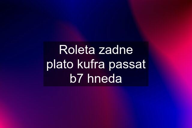 Roleta zadne plato kufra passat b7 hneda