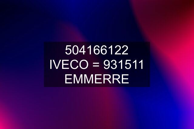 504166122 IVECO = 931511 EMMERRE