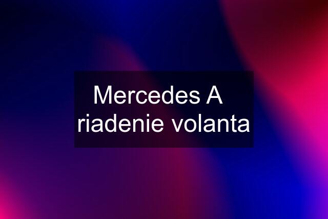 \Mercedes A   riadenie volanta