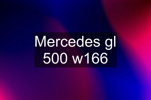 Mercedes gl 500 w166