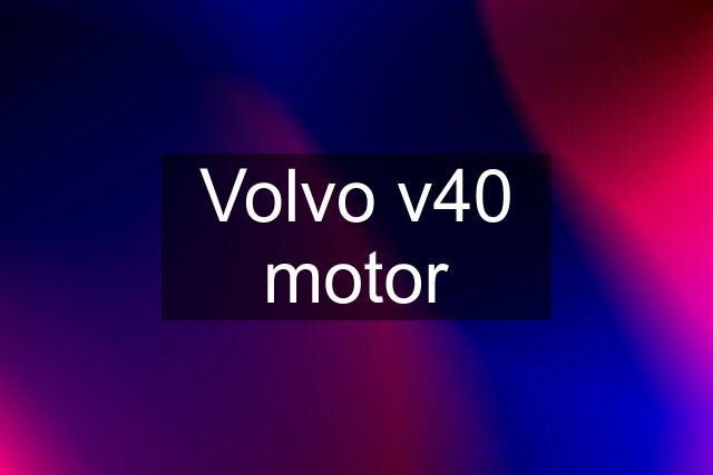 Volvo v40 motor