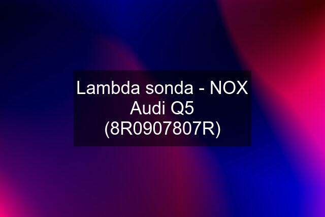 Lambda sonda - NOX Audi Q5 (8R0907807R)