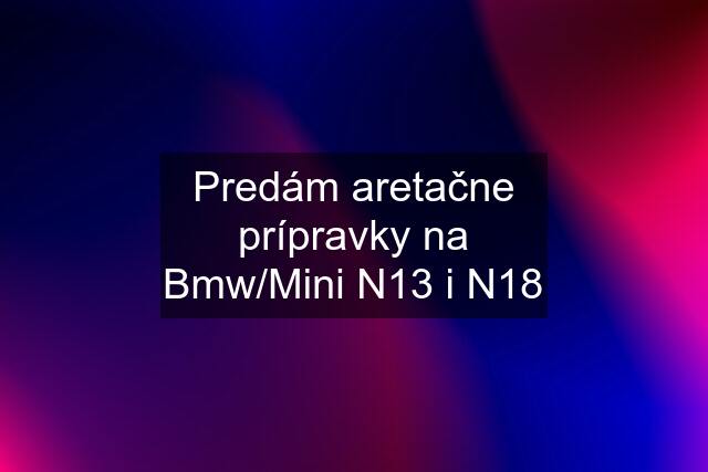 Predám aretačne prípravky na Bmw/Mini N13 i N18