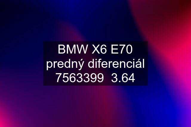 BMW X6 E70 predný diferenciál 7563399  3.64