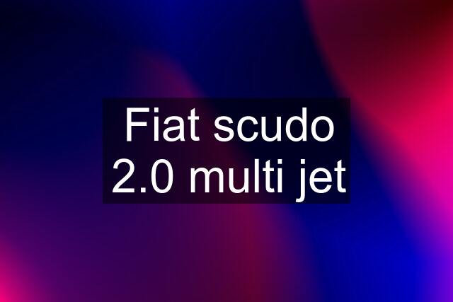 Fiat scudo 2.0 multi jet