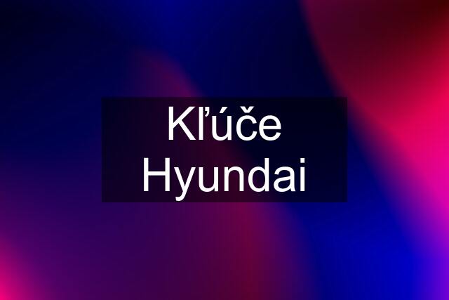 Kľúče Hyundai