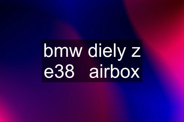 bmw diely z e38	airbox