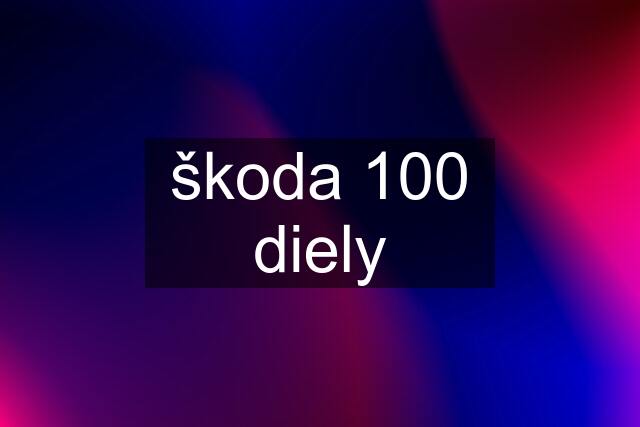 škoda 100 diely