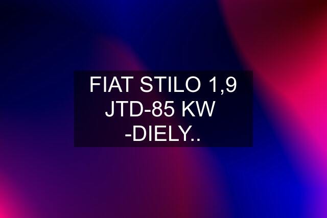 FIAT STILO 1,9 JTD-85 KW  -DIELY..