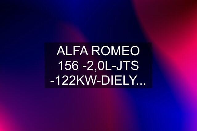 ALFA ROMEO 156 -2,0L-JTS -122KW-DIELY...