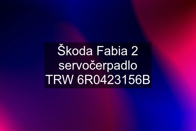 Škoda Fabia 2 servočerpadlo TRW 6R0423156B