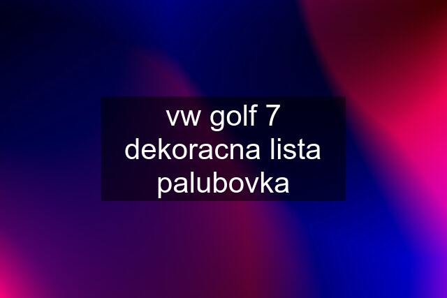 vw golf 7 dekoracna lista palubovka