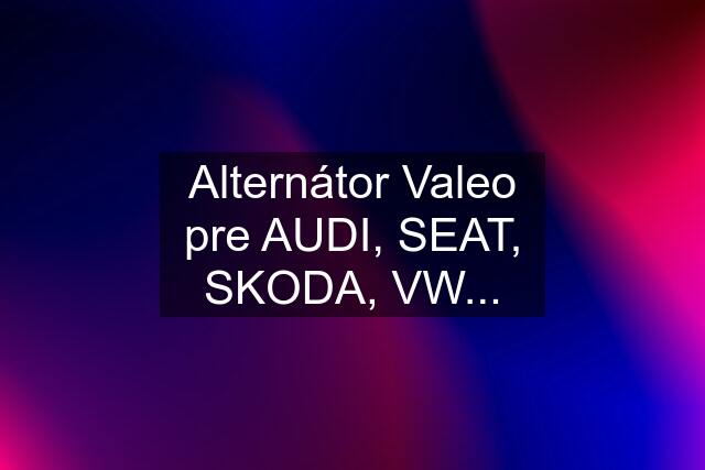 Alternátor Valeo pre AUDI, SEAT, SKODA, VW...