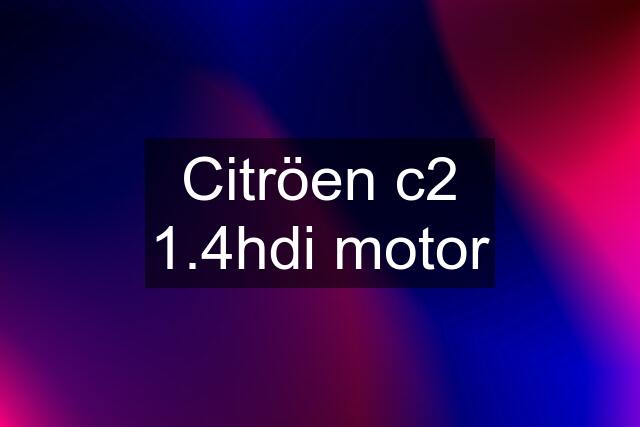 Citröen c2 1.4hdi motor