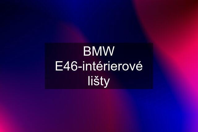 BMW E46-intérierové lišty