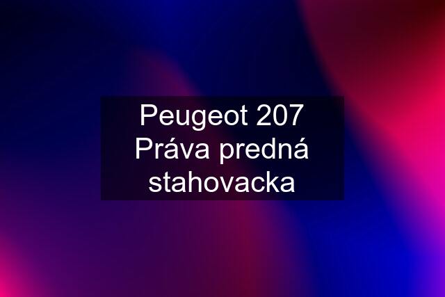 Peugeot 207 Práva predná stahovacka